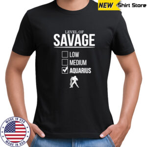 Level of savage aquarius shirt