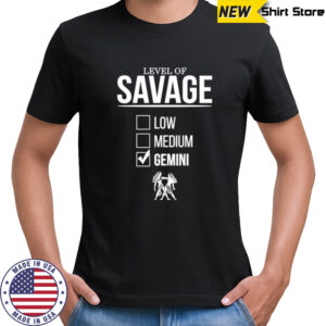 Level of savage gemini shirt