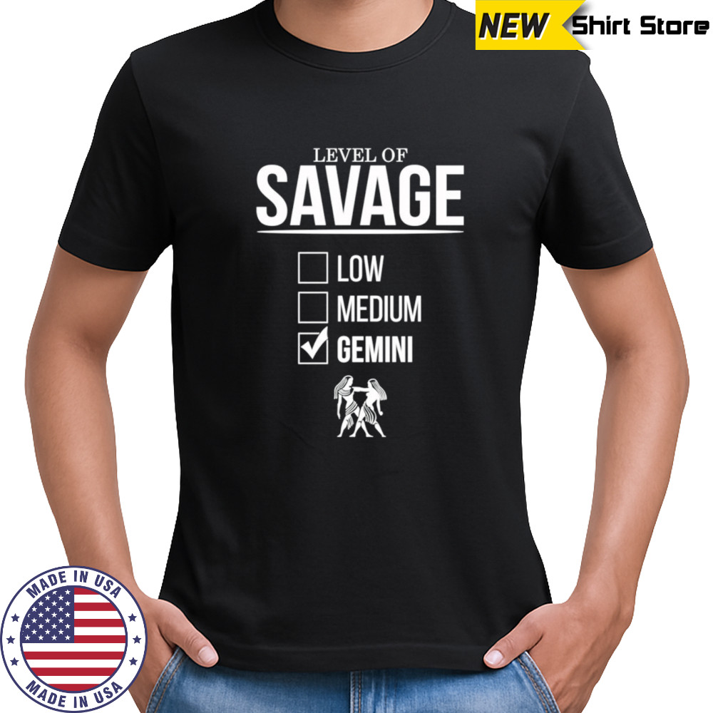 Level of savage gemini shirt