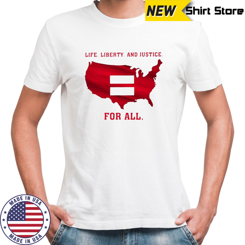 Life liberty and justice for all shirt