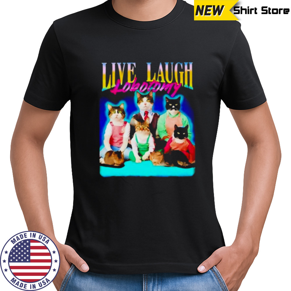 Live laugh lobotomy cat graphic shirt