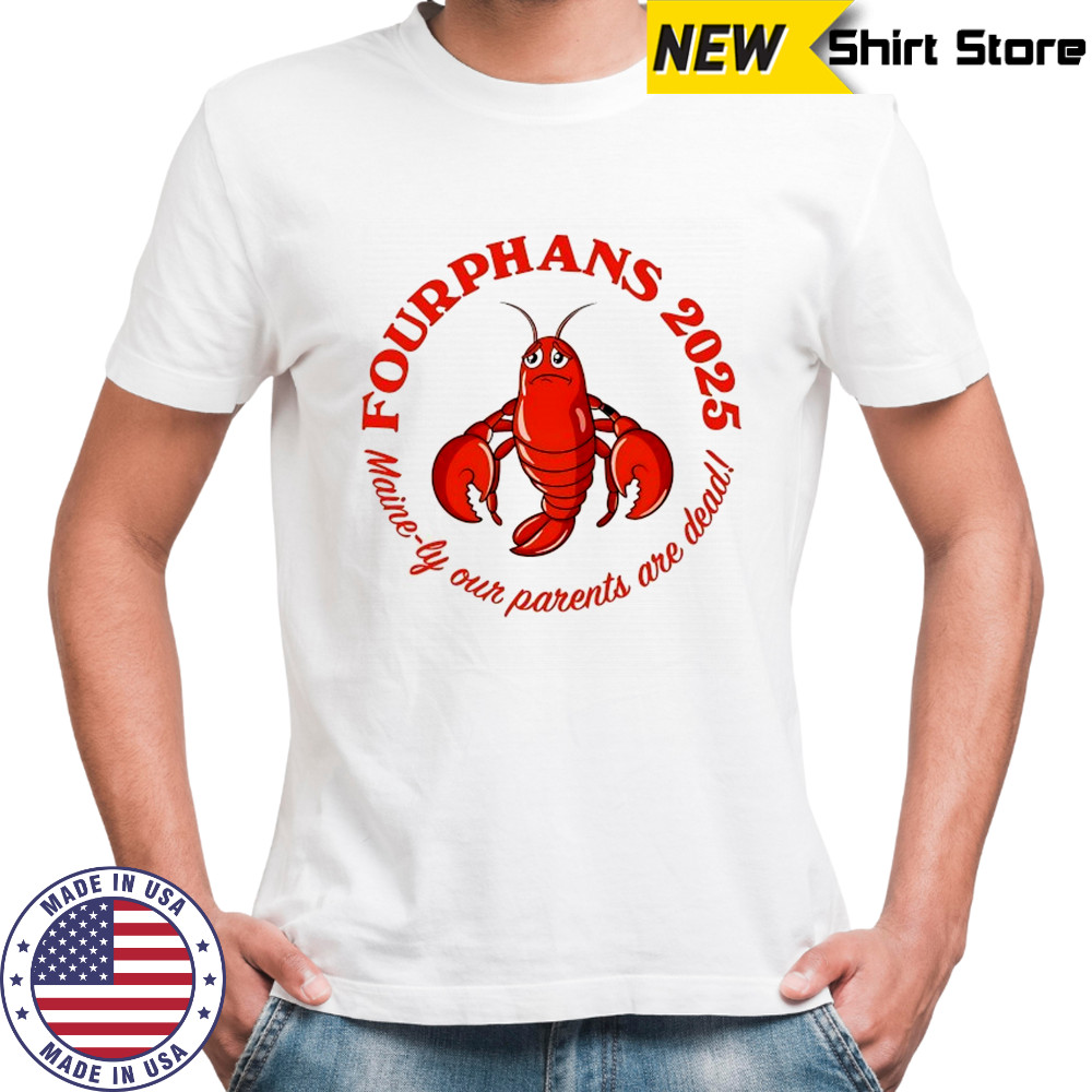 Lobster Fourphans 2025 Maine-ly our parents are dead logo shirt