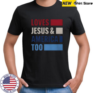 Loves Jesus And America Too Bold T-Shirt