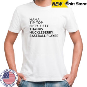 Mama tip-top fifty-fifty thanks huckleberry baseball player shirt