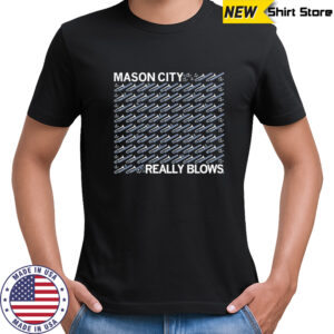 Mason City Really Blows T-shirt