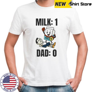 Milk 1 dad 0 shirt