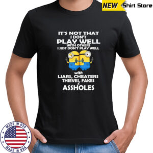 Minion it’s not that I don’t play well with others I just don’t play well shirt