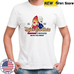 Miser Brothers Heating and Cooling we’re too much cartoon shirt