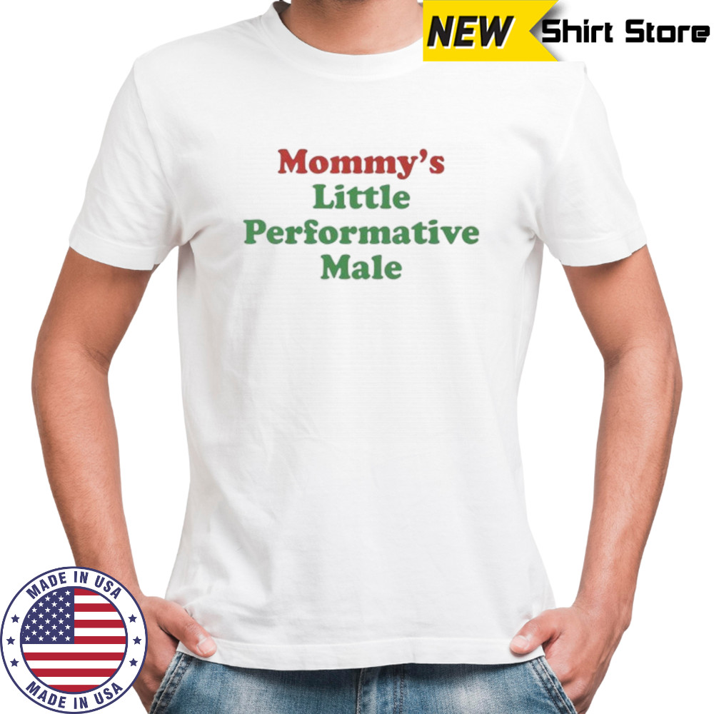Mommy’s little performative male shirt
