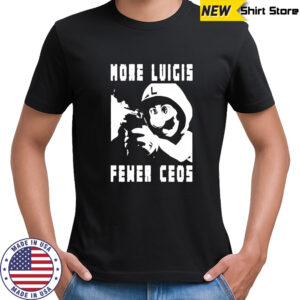 More Luigis Fewer Ceos T-Shirt