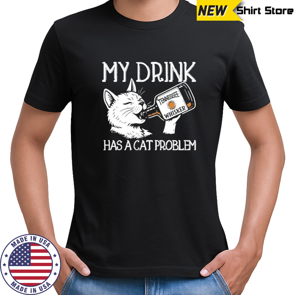My drink has a cat problem shirt