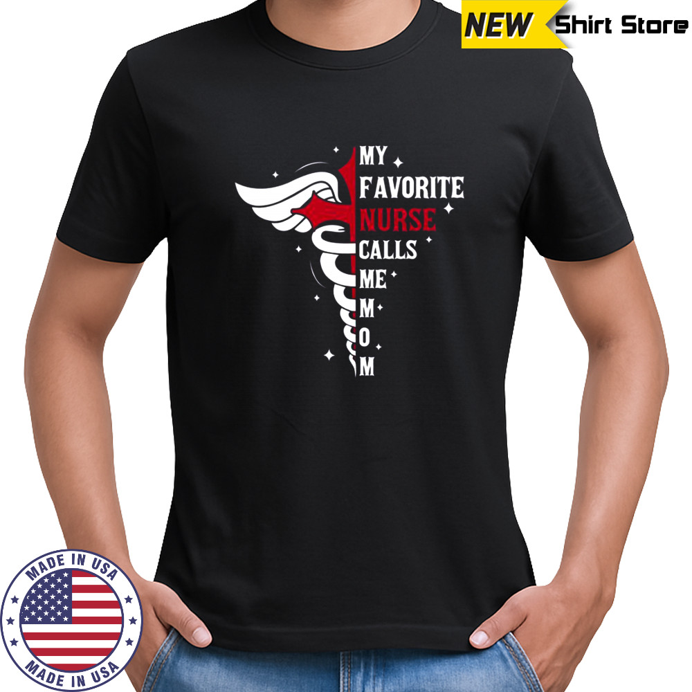 My Favorite Nurse Calls Me Mom Caduceus Cross Nurse Mom T-Shirt
