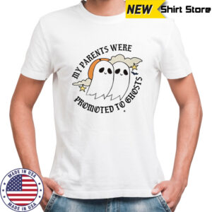 My parents were promoted to ghosts Halloween shirt
