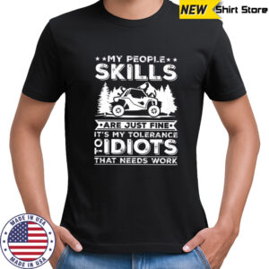 My People Skills Are Just Fine It’s My Tolerance Of Idiots That Needs Work shirt