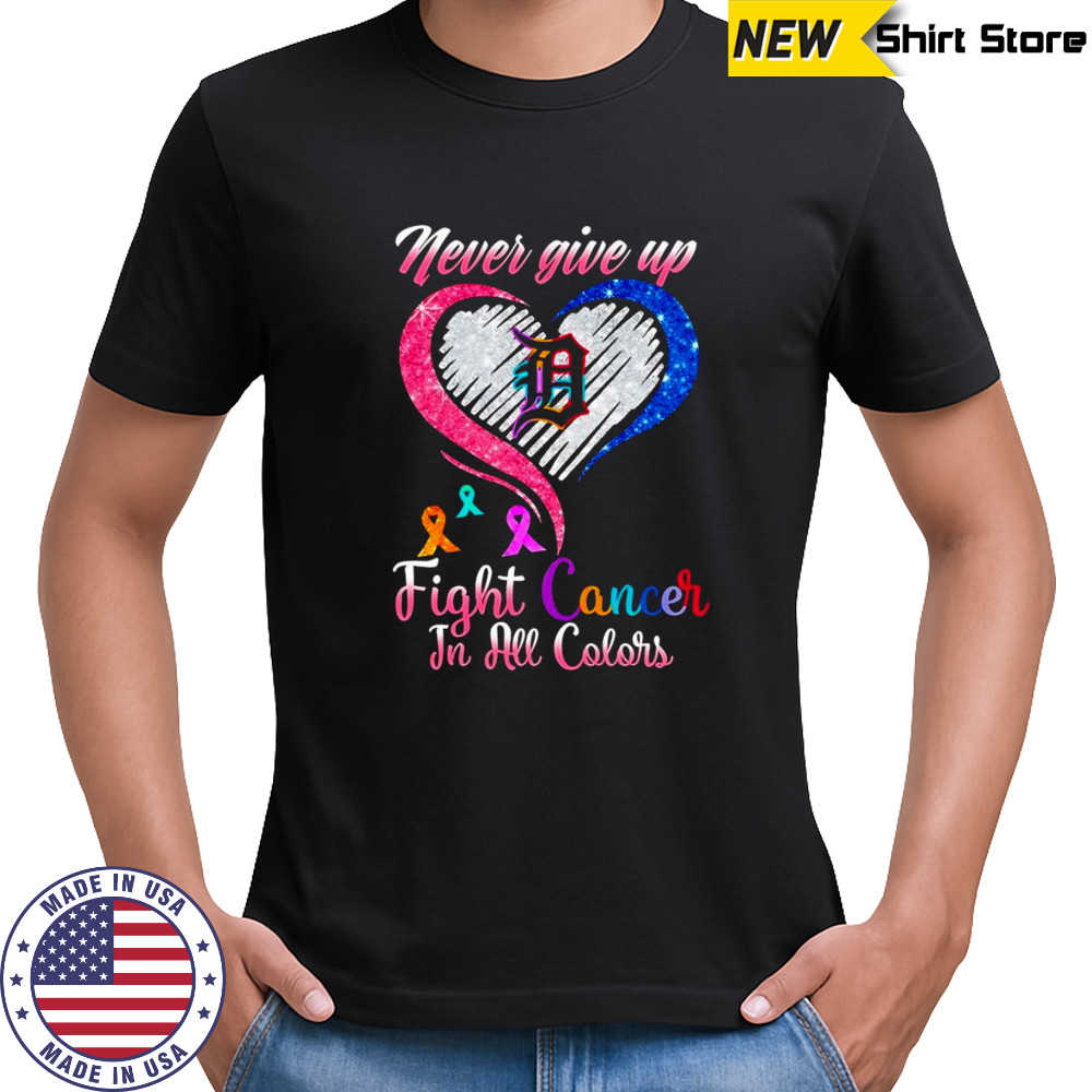 Never give up fight cancer in all colors Detroit Tigers diamond heart shirt