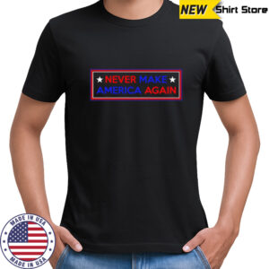 Never Make America Again Trump Star shirt