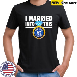New York Yankees Baseball I Married Into This My Yankees shirt