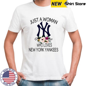 New York Yankees Girl Fan Just A Woman Who Loves Yankees Baseball shirt