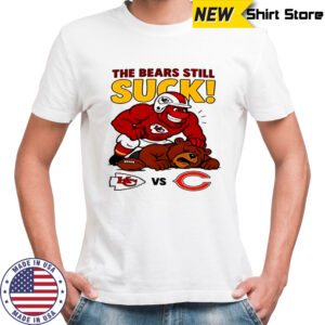 Nfl 2025 Kansas City Chiefs The Bears Still Suck Shirt