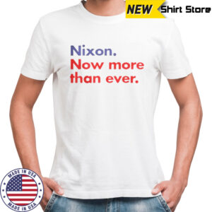 Nixon Now More Than Ever T-Shirt