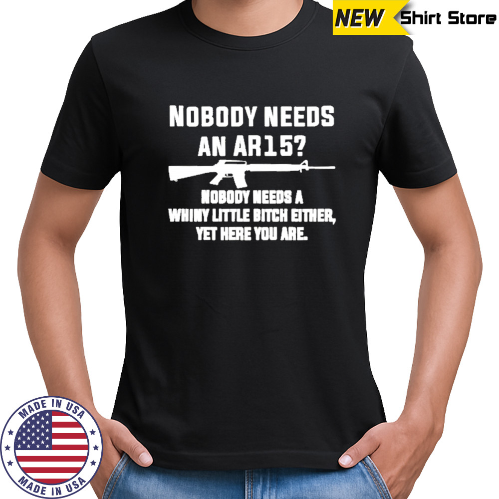 Nobody Needs An Ar15 T-Shirt