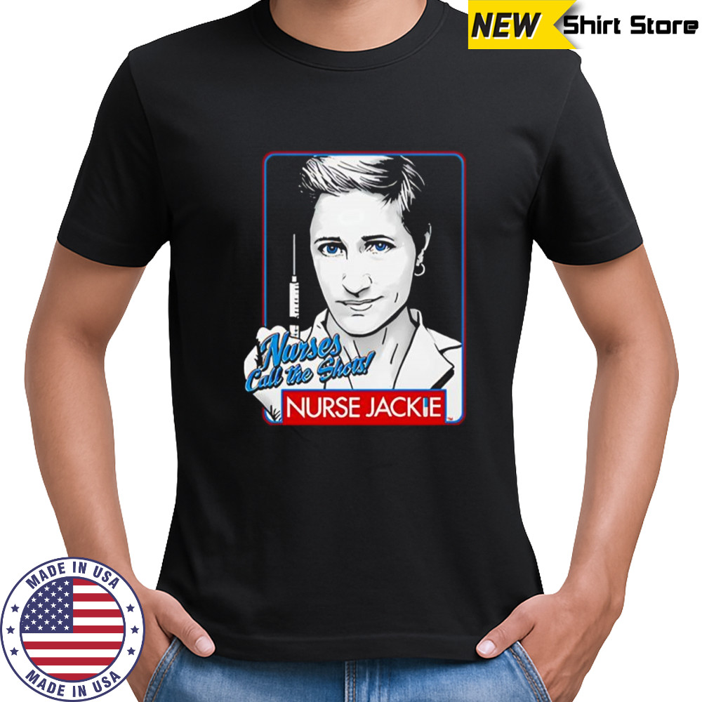 Nurse Jackie nurses call the shots shirt