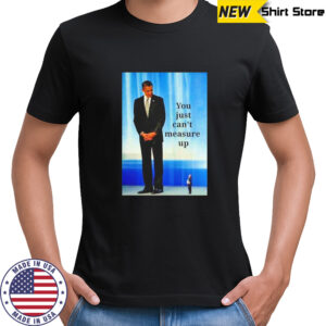 Obama you just can’t measure up Trump shirt