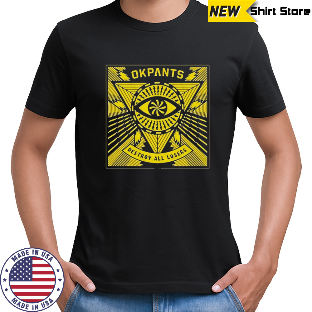 Okpants Destroy All Losers T-shirt