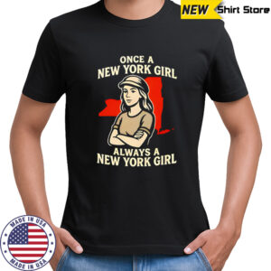 Once a New York Girl always a New York Girl shirt