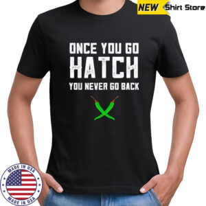 Once You Go Hatch You Never Go Back Hot Peppers shirt