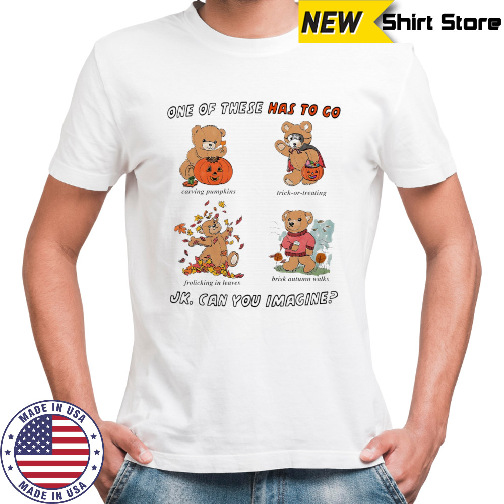 One of the has to go JK can you imagine Halloween shirt
