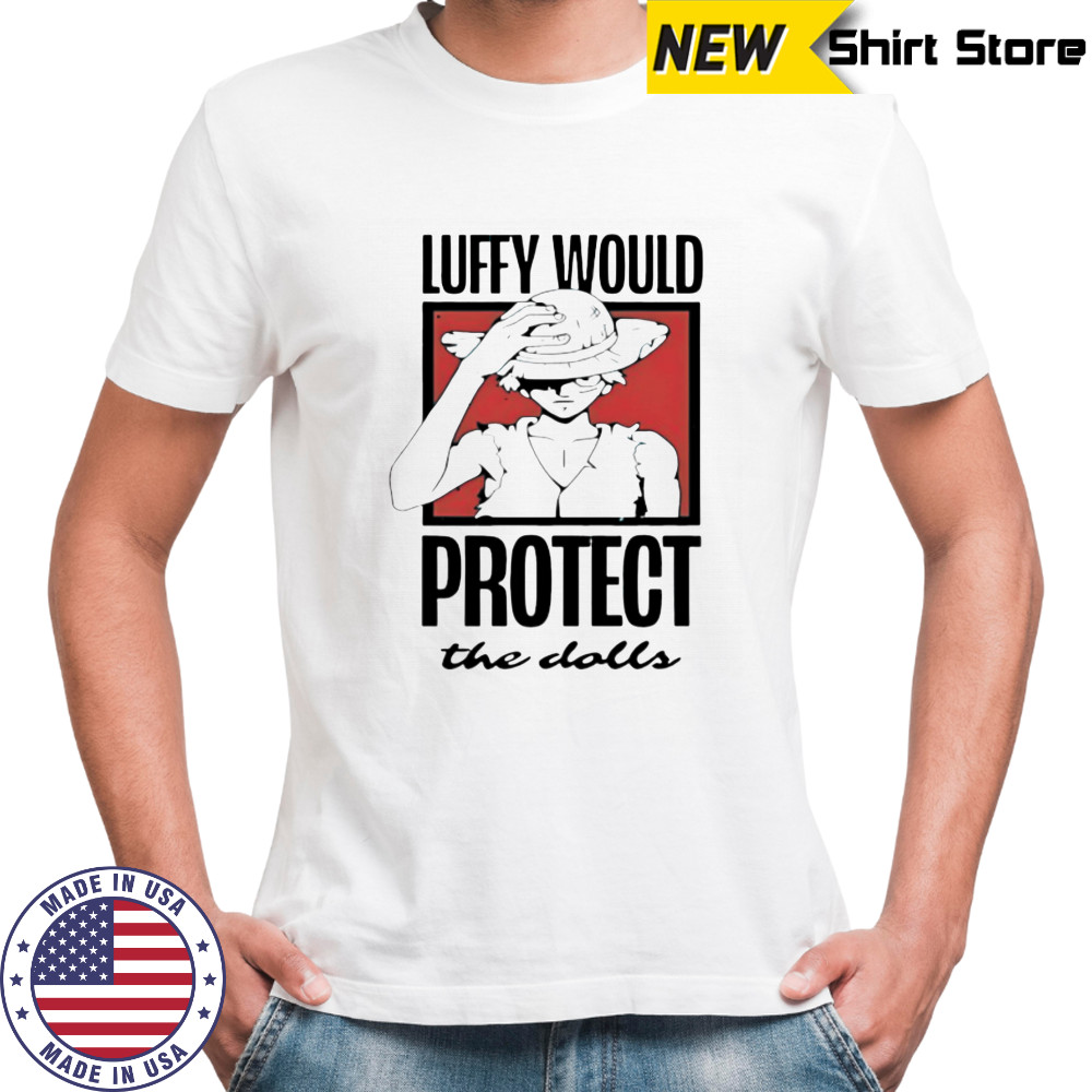 One Piece Luffy would protect the dolls shirt