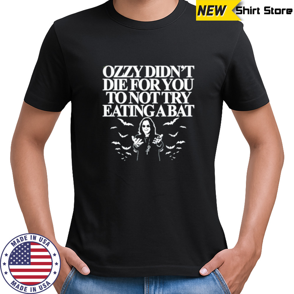 Ozzy didn’t die for you to not try eating a bat shirt