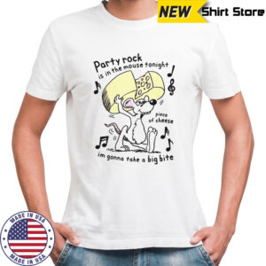 Party Rock Is In The Mouse Tonight Piece Of Cheese I’m Gonna Take A Big Bite T-Shirt