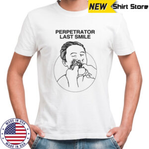 Perpetrator last smile shirt