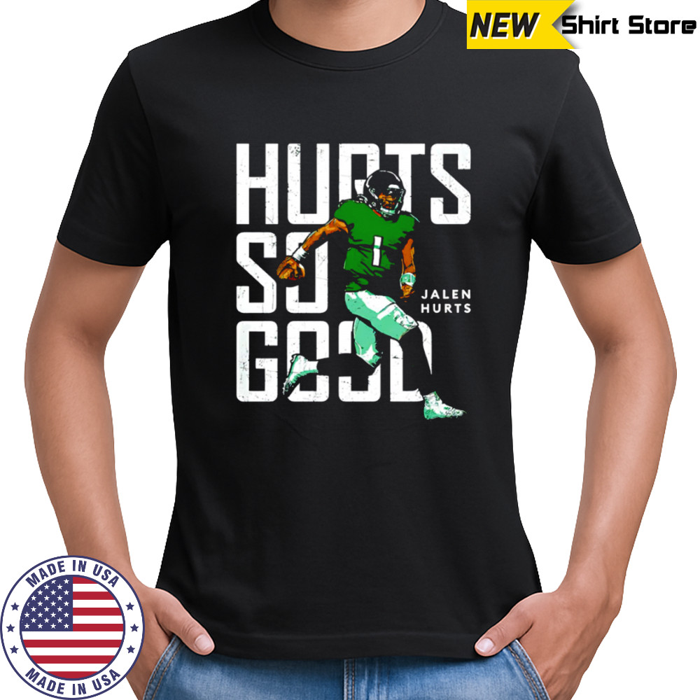 Philadelphia Eagles Jalen Hurts Hurts So Good shirt