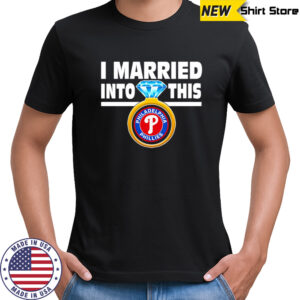 Philadelphia Phillies Baseball I Married Into This Team shirt