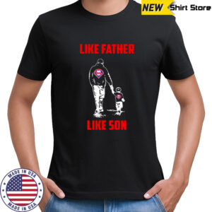 Philadelphia Phillies Dad Like Father Like Son shirt