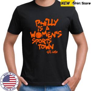 Philly Is A Women’s Sports Town Est 2030 T-Shirt