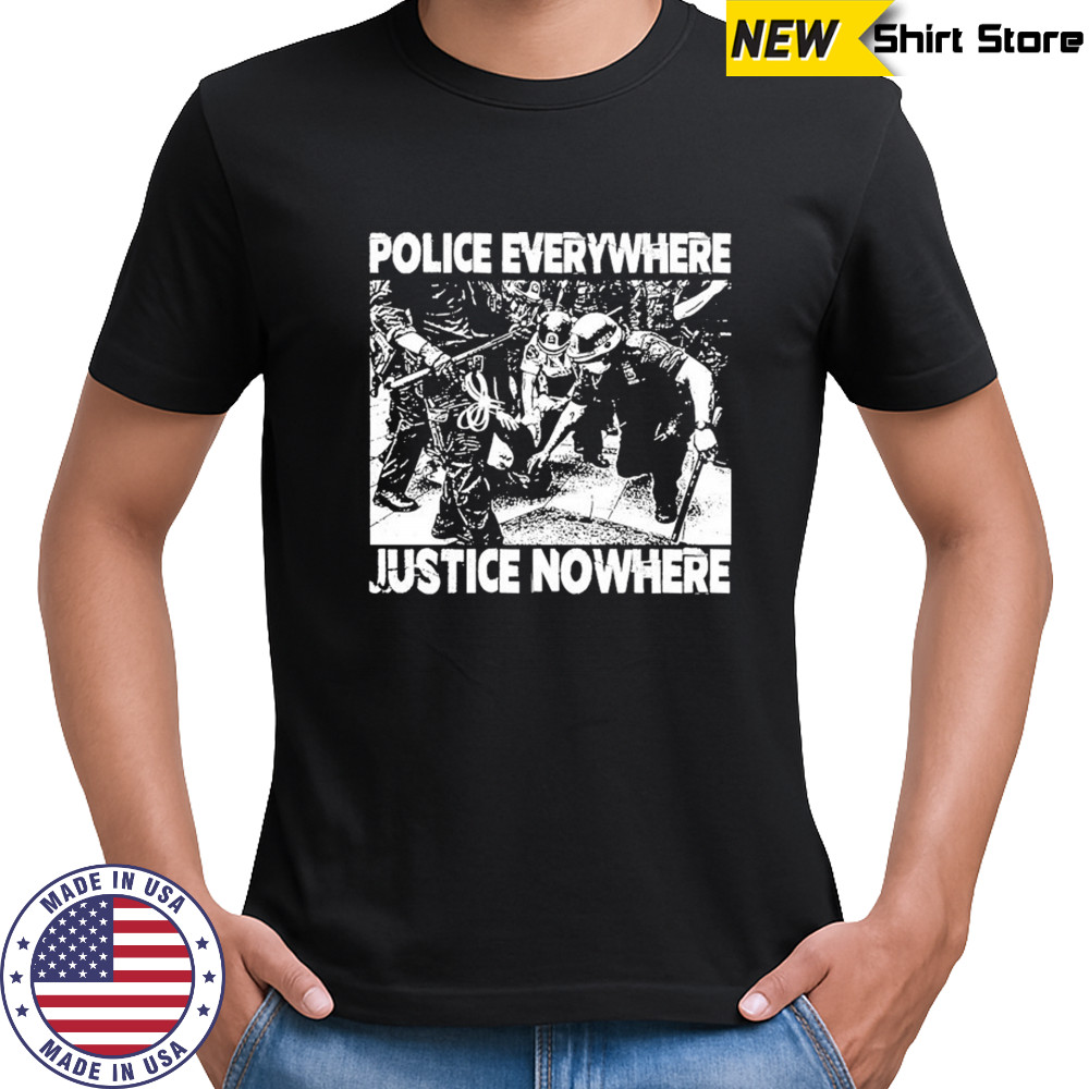 Police Everywhere Justice Nowhere Anti-Fascist T-Shirt