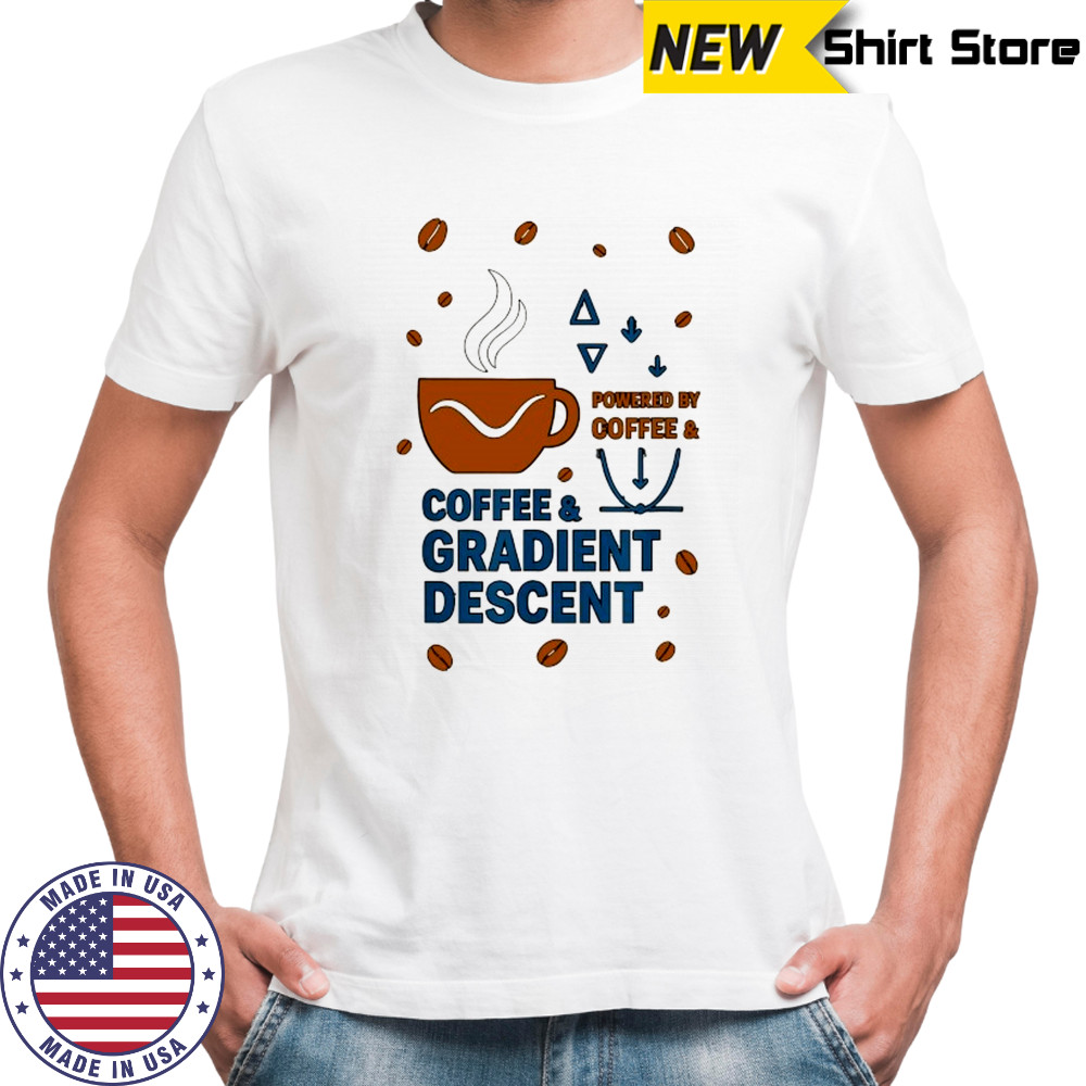 Powered by Coffee and Gradient descent shirt