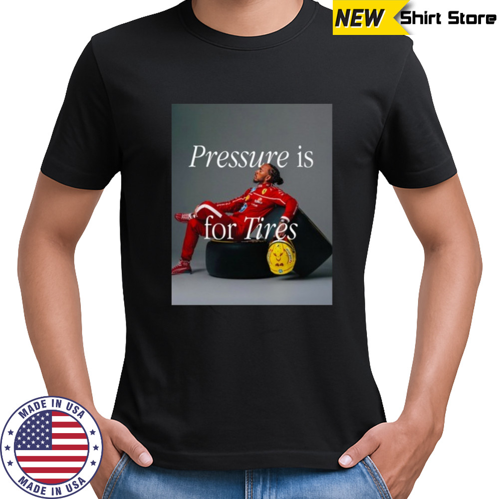 Pressure Is For Tires Shirt
