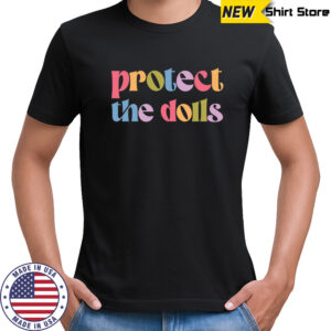 Protect The Dolls Shirt, Gender Equality Shirt, Feminist T-Shirt