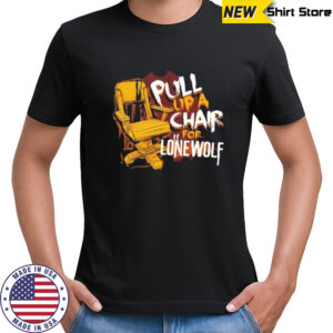 Pull up a chair for lone wolf shirt