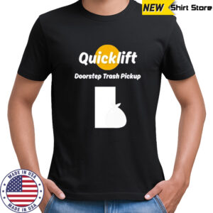Quicklift doorstep trash pickup shirt