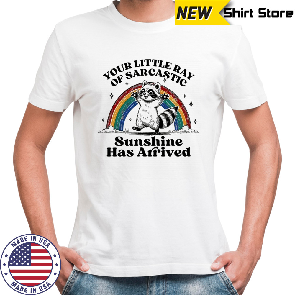 Raccoon and Rainbow your little Ray of sarcastic Sunshine has arrived shirt