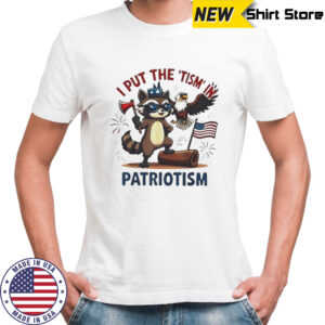 Raccoon I put the tism in patriotism shirt