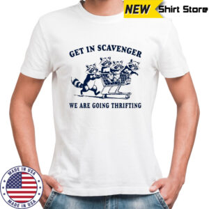 Raccoons get in scavenger we are going thrifting shirt