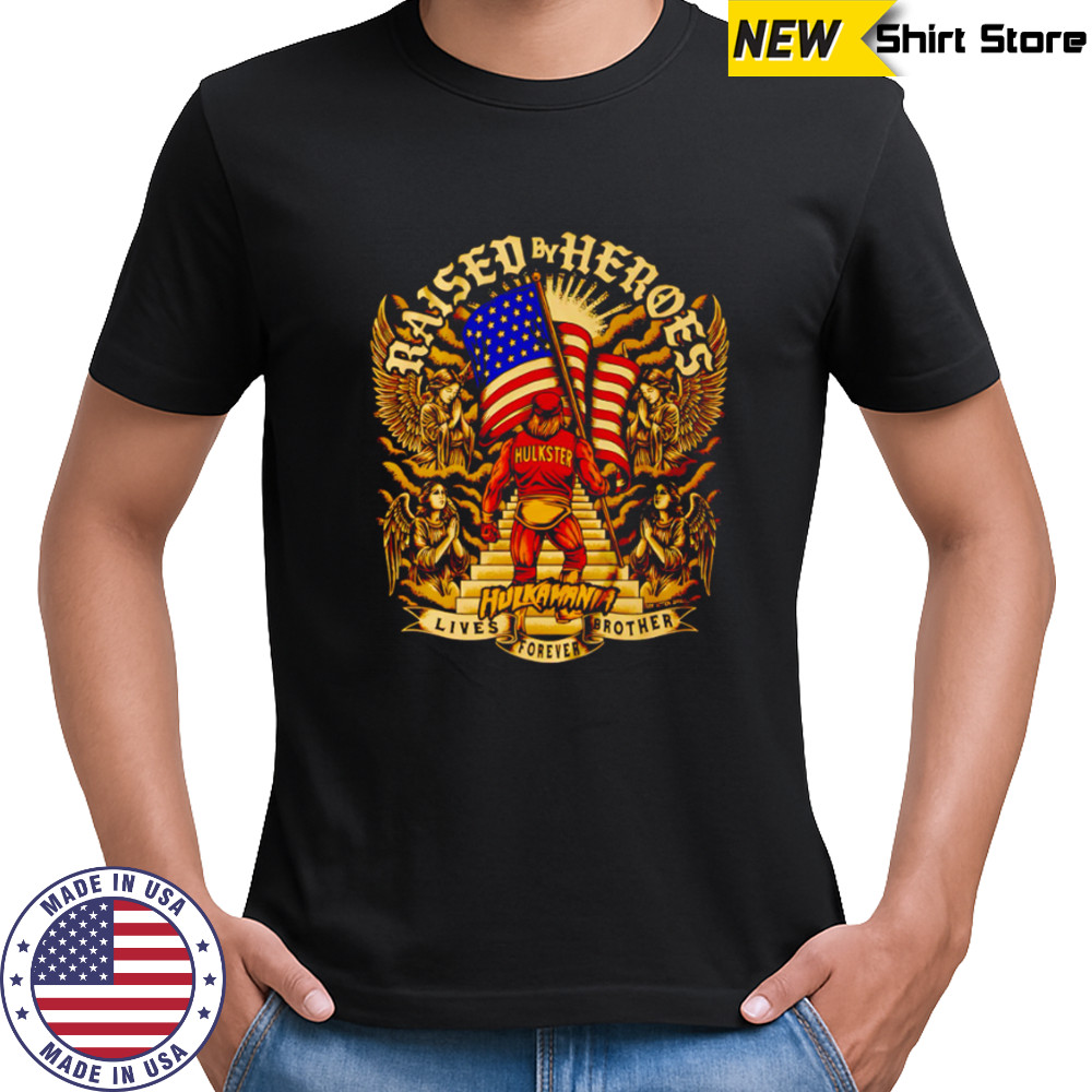 Raised By Heroes Hulk Hogan Lives Brother Forever shirt