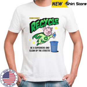 Recycle And Clean Up The Streets Recycle Pig Hero T-Shirt